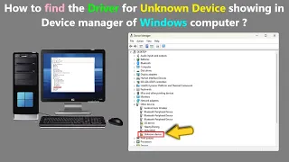 How to find the Driver for Unknown Device showing in Device manager of Windows computer ?