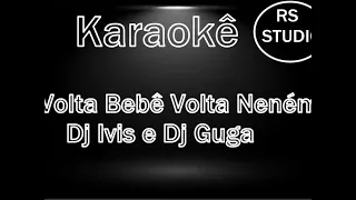 Karaokê  Volta Bebê Volta Neném  Dj Ivis e Dj Guga