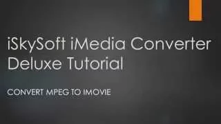 iSkysoft iMedia Converter Deluxe- How to Convert MPEG/MPG to iMovie