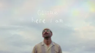 Citizens - Here I Am (Official Music Video)