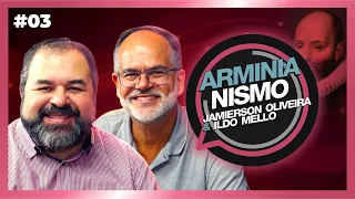 ARMINIANISMO | Jamierson Oliveira e Ildo Mello | #03