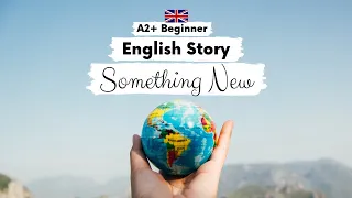 BEGINNER ENGLISH STORY ✈️ Something New 😊 A2 - B1 | Level 3 - 4 | British English Listening Practice