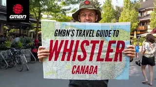 GMBN's Travel Guide To Whistler, Canada | A Mountain Bike Scene Check