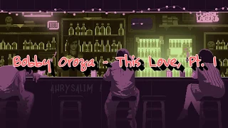 Bobby Oroza - This Love, Pt. 1 (lyrics)