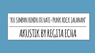 "KU SIMPAN RINDU DI HATI-PUNK ROCK JALANAN" COVER AKUSTIK BY REGITA ECHA.