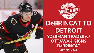 DeBRINCAT TO DETROIT RED WINGS - YZERMAN TRADES w/ OTTAWA - Winged Wheel Podcast - July 9th, 2023