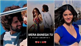 Mera Banega Tu♥✨ l Vijay Deverakonda l Ananya Pandey l Fullscreen Status📸🖤 l WhatsApp Status💗😘 l