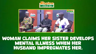 Woman claims her sister develops mental illness when her husband impregnates her.