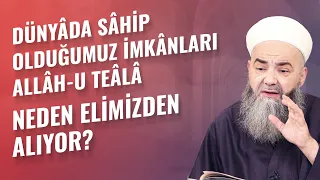 Dünyâda Sâhip Olduğumuz İmkânları Allâh-u Teâlâ Neden Elimizden Alıyor?