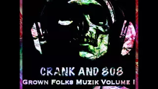 Grown & Crankin pt.1   #CertifiedCrank