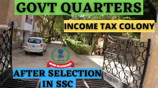 GOVT QUARTERS || INCOME TAX COLONY || AFTER SELECTION IN SSC || CGL || MTS ||
