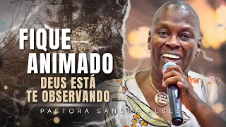 FIQUE ANIMADO: Deus está te observando ! | Pastora Sandra Alves