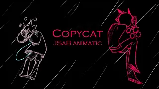 JSAB animatic || Copycat