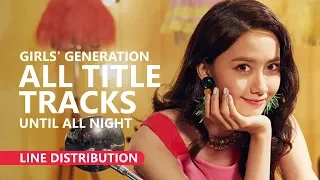 GIRLS' GENERATION 소녀시대 - ALL KOREAN TITLE TRACKS until All Night | Line Distribution