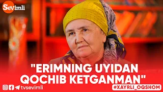 Xayrli Oqshom -  "ERIMNING UYIDAN QOCHIB KETGANMAN"