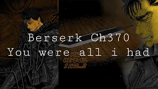 Ch370- Berserk|| You were all i had