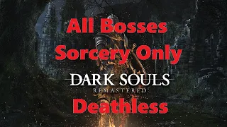 ALL BOSSES, SORCERY ONLY, DEATHLESS RUN - DARK SOULS