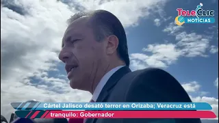 Cártel Jalisco desató terror en Orizaba; Veracruz está tranquilo: Gobernador