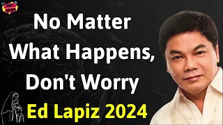 No Matter What Happens, Don't Worry - Ed Lapiz Latest Sermon