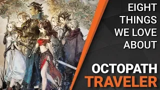 Eight Things We Love About Octopath Traveler