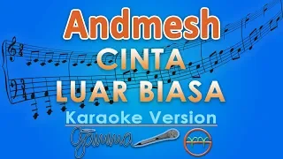 Andmesh Kamaleng - Cinta Luar Biasa (Karaoke) | GMusic