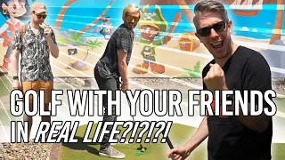 Golf With Your Friends in REAL LIFE!