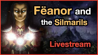 Fëanor and the Silmarils | LIVESTREAM