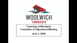 Township of Woolwich Committee of Adjustment Meeting – Video Recording- June 1, 2020