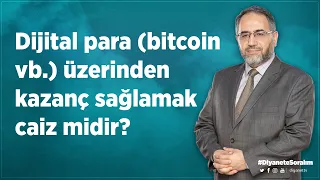 Dijital para (bitcoin vb.) üzerinden kazanç sağlamak caiz midir?