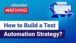 How to Build a Test Automation Strategy? | Software Testing Training | Edureka Rewind