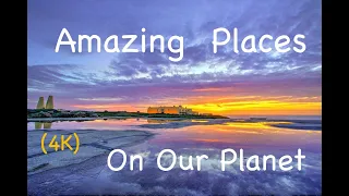 Amazing Places on Our Planet  4K