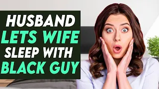 Husband Let’s Wife Sleep With Big Black Guy, This Is ￼Insane!