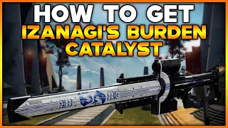 DESTINY 2 How To Get IZANAGI'S BURDEN CATALYST