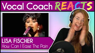 Vocal Coach reacts to Lisa Fischer - How Can I Ease The Pain ( Live )