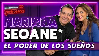 MARIANA SEOANE, el PODER de los SUEÑOS | La entrevista con Yordi Rosado