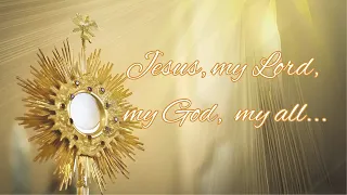 Jesus, my Lord, My God, My all (Adoration of the Blessed Sacrament)