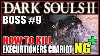 DARK SOULS 2 [NG+] - BOSS 9 "EXECUTIONERS CHARIOT" [HOW TO KILL]