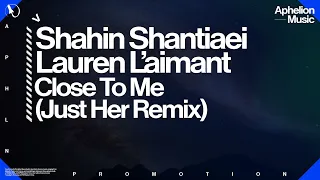 Shahin Shantiaei feat. Lauren L'aimant - Close To Me (Just Her Extended Remix)