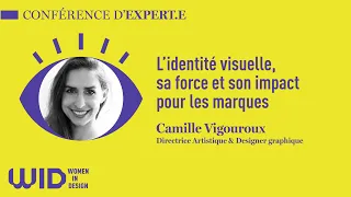WID Conférence d'expert.e.s - Camille Vigouroux - L'identité visuelle, sa force pour les marques