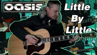 Little By Little - Oasis (Cover)