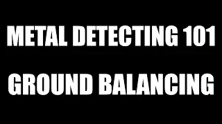 Metal Detecting 101 - Ground Balancing