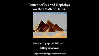 Lament of Isis and Nephythys on the Death of Osiris - Ancient Egyptian Music II (1 of 17)