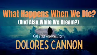 ✨|| Dolores Cannon ‑ What Happens When We Die? (And Dream?!)