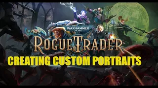 Creating Custom Portraits and applying them in Rogue Trader