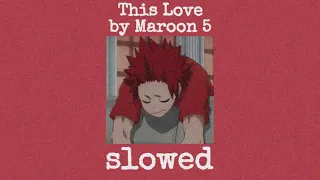 this love~ by maroon 5 (slowed)