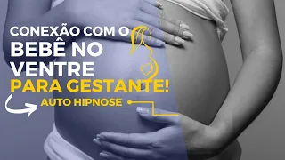 Conexão com o Bebê no Ventre | Auto hipnose para Gestante | Meditação