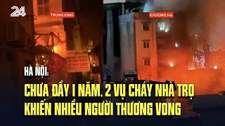 Vụ cháy Trung Kính và Khương Hạ: Chưa đầy 1 năm, 2 vụ cháy nhà trọ, nhiều người thương vong ở Hà Nội