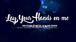 Lay Your Hands on Me - Dr Paul Enenche