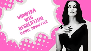 Vampira Wig Recreation | Iconic Brunettes
