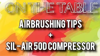 On the Table - Ep 1, Airbrushing and the SIL-AIR 50D Compressor